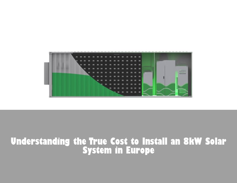 Understanding the True Cost to Install an 8kW Solar System in Europe