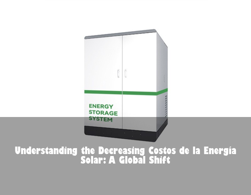 Understanding the Decreasing Costos de la Energía Solar: A Global Shift