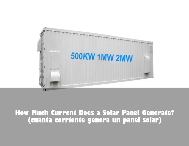 How Much Current Does a Solar Panel Generate? (cuanta corriente genera un panel solar)
