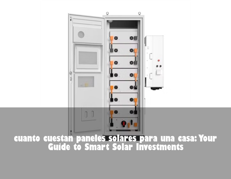 cuanto cuestan paneles solares para una casa: Your Guide to Smart Solar Investments