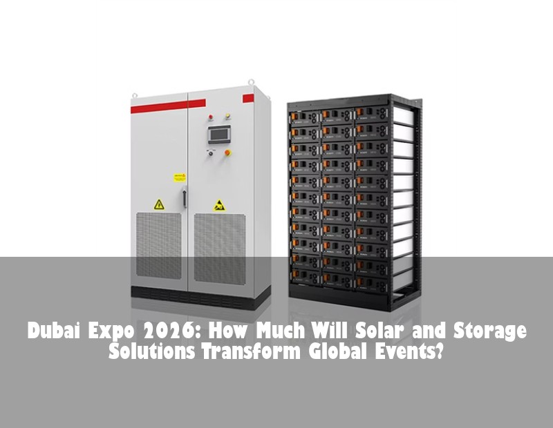 Dubai Expo 2026: How Much Will Solar and Storage Solutions Transform Global Events? | HJ Energy Storage News