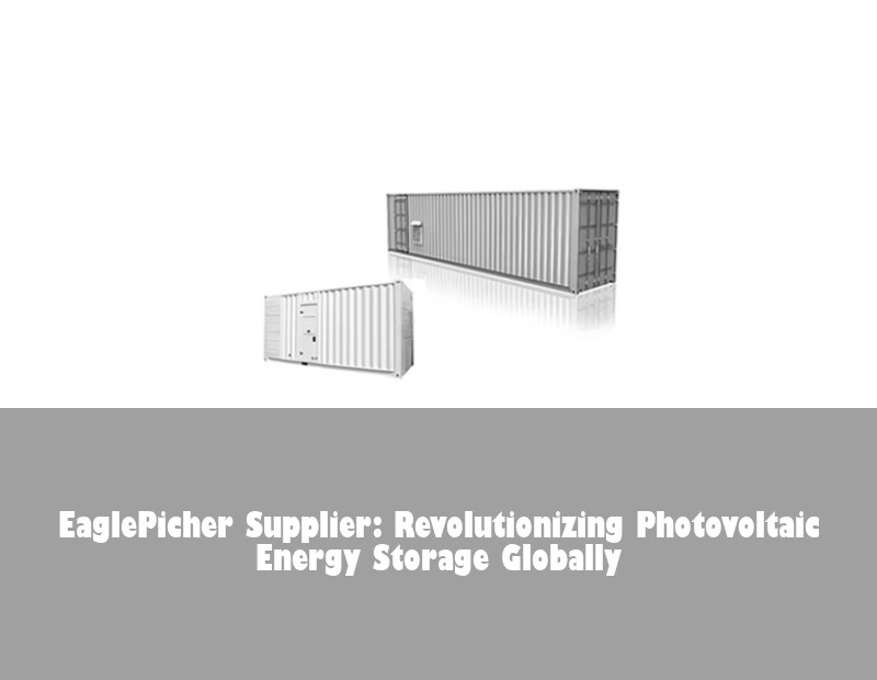 EaglePicher Supplier: Revolutionizing Photovoltaic Energy Storage Globally