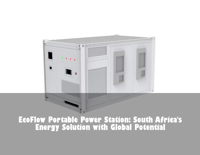 EcoFlow Portable Power Station: South Africa's Energy Solution with Global Potential | HJ Energy Storage News
