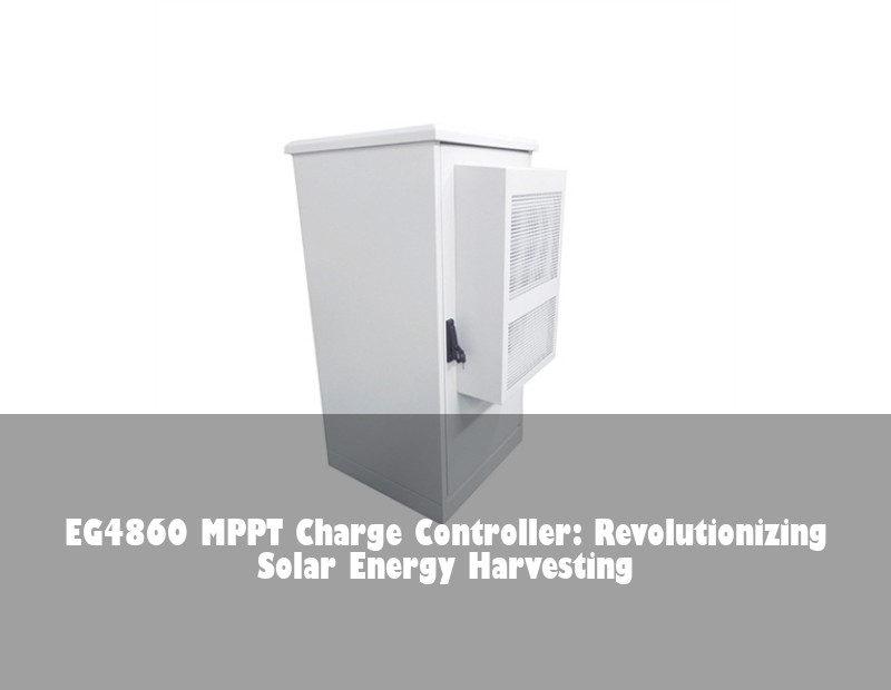 EG4860 MPPT Charge Controller: Revolutionizing Solar Energy Harvesting | HJ Energy Storage News