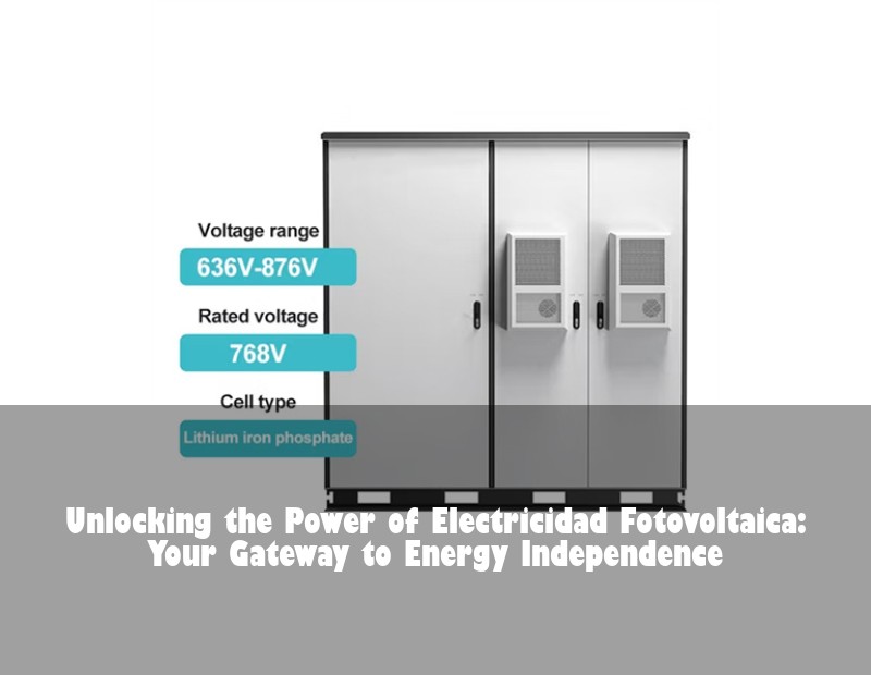 Unlocking the Power of Electricidad Fotovoltaica: Your Gateway to Energy Independence