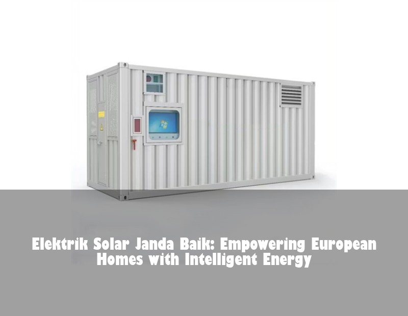 Elektrik Solar Janda Baik: Empowering European Homes with Intelligent Energy