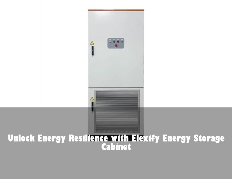 Unlock Energy Resilience with Elexify Energy Storage Cabinet