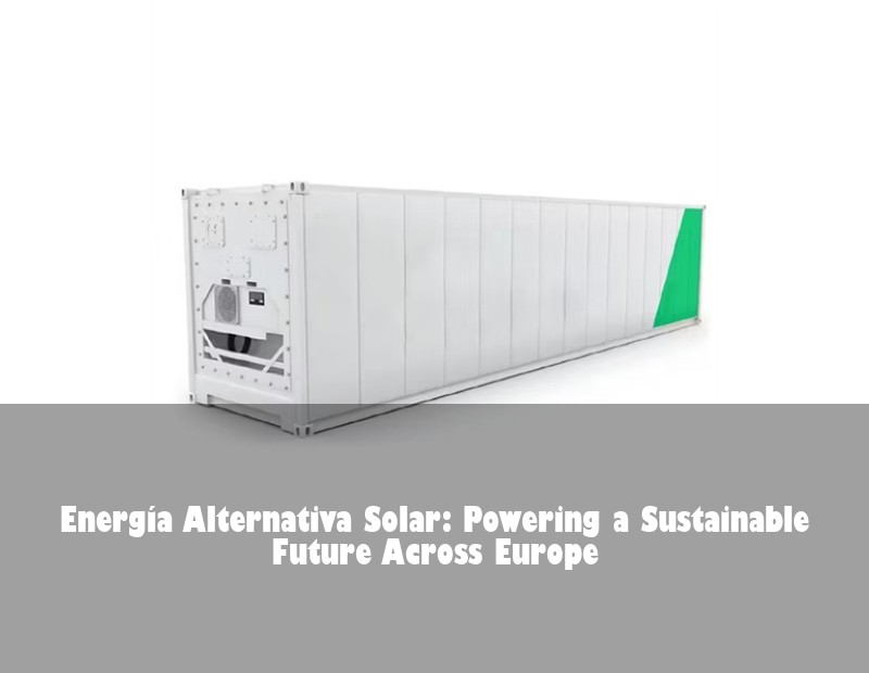 Energía Alternativa Solar: Powering a Sustainable Future Across Europe