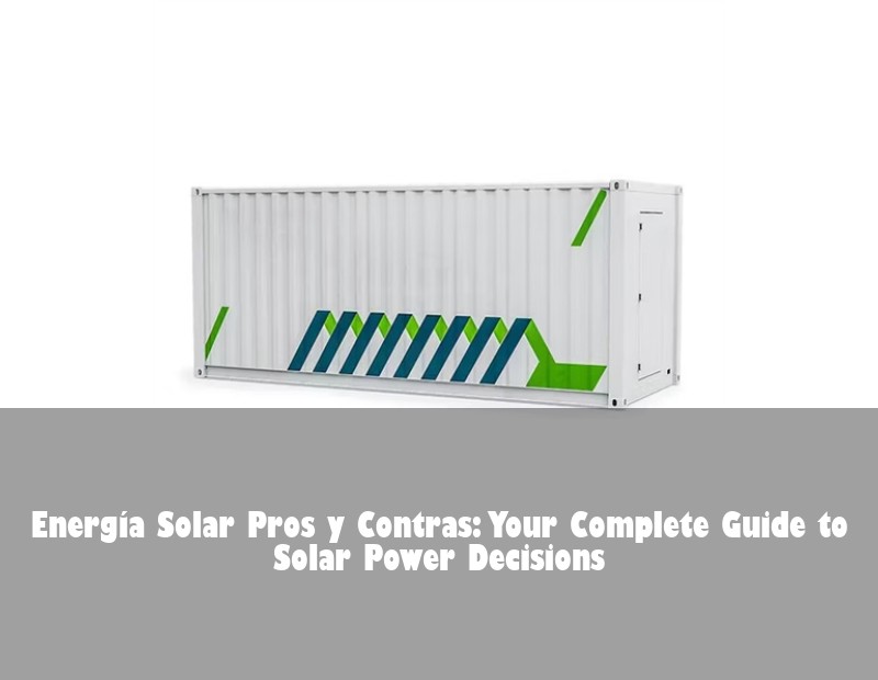 Energía Solar Pros y Contras: Your Complete Guide to Solar Power Decisions