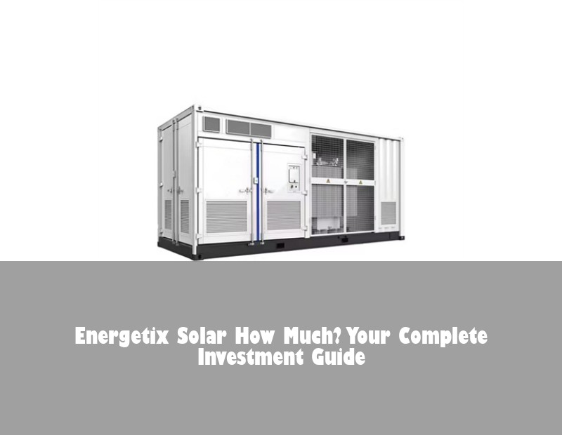 Energetix Solar How Much? Your Complete Investment Guide | HJ Energy Storage News