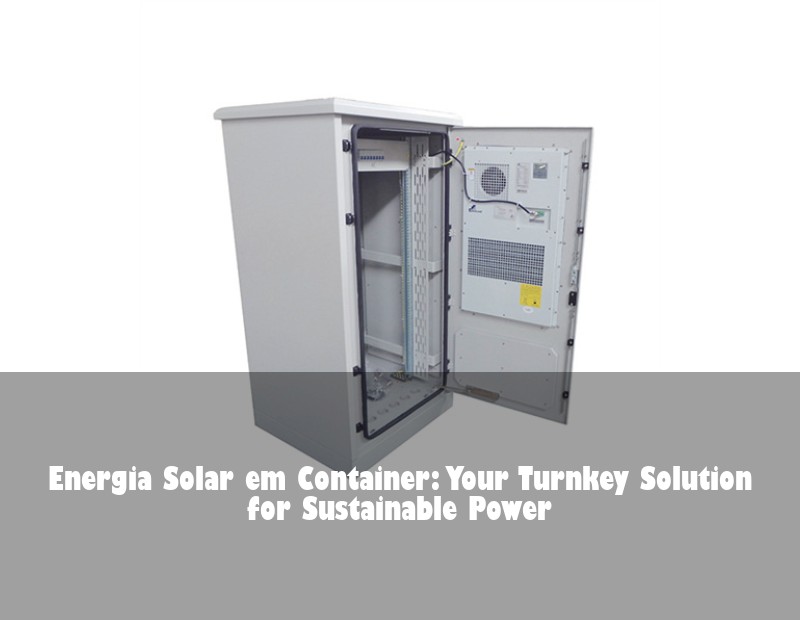 Energia Solar em Container: Your Turnkey Solution for Sustainable Power | HJ Energy Storage News