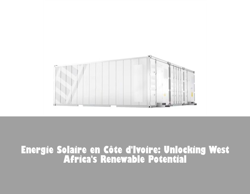 Energie Solaire en Côte d'Ivoire: Unlocking West Africa's Renewable Potential
