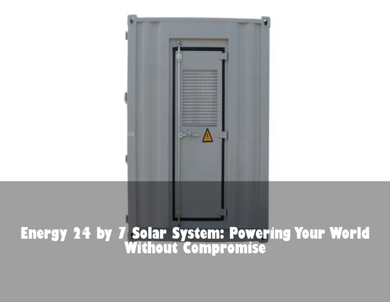 Energy 24 by 7 Solar System: Powering Your World Without Compromise