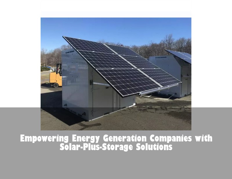 Empowering Energy Generation Companies with Solar-Plus-Storage Solutions