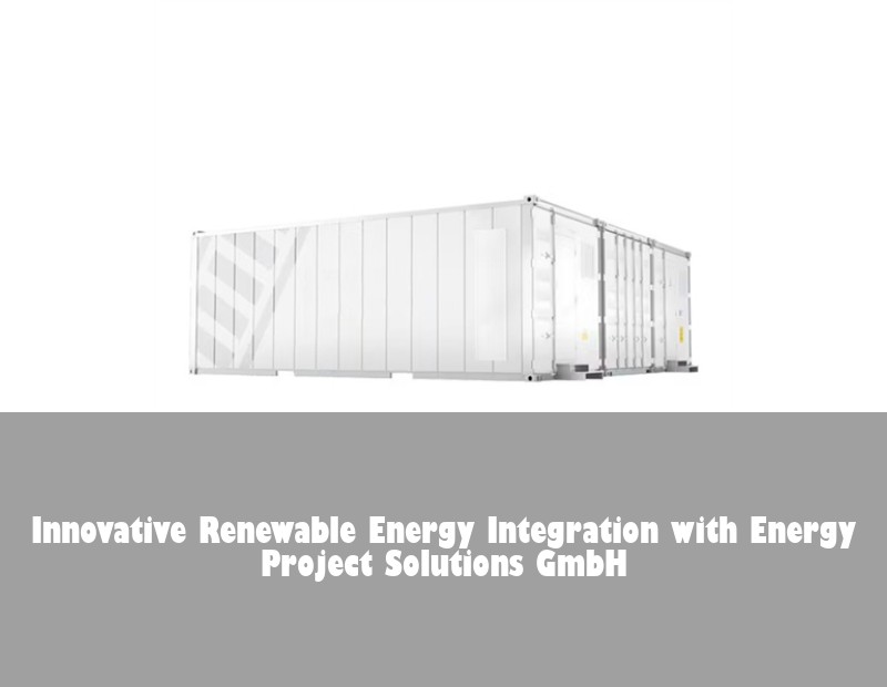 Innovative Renewable Energy Integration with Energy Project Solutions GmbH