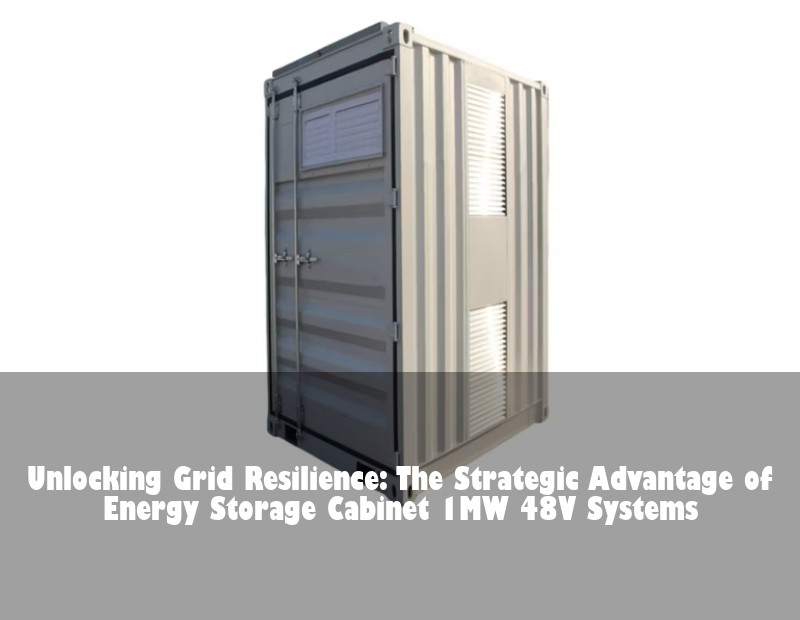 Unlocking Grid Resilience: The Strategic Advantage of Energy Storage Cabinet 1MW 48V Systems | HJ Energy Storage News