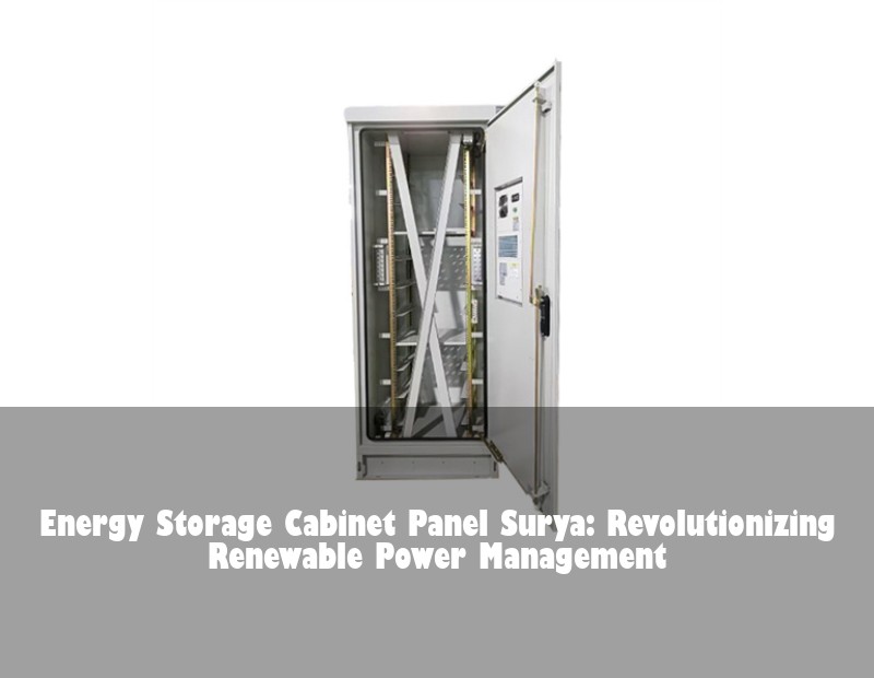 Energy Storage Cabinet Panel Surya: Revolutionizing Renewable Power Management