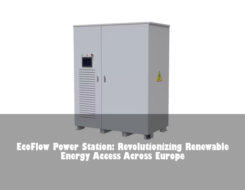 EcoFlow Power Station: Revolutionizing Renewable Energy Access Across Europe