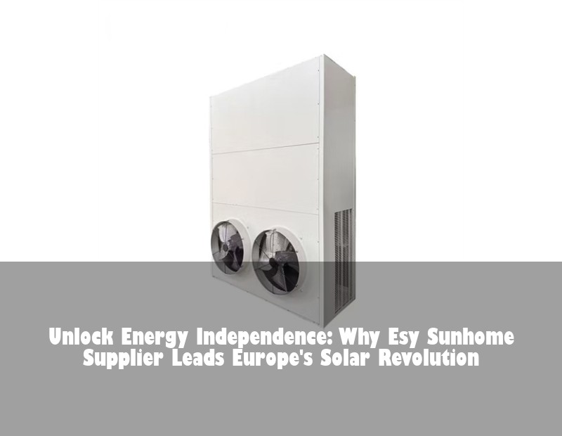 Unlock Energy Independence: Why Esy Sunhome Supplier Leads Europe's Solar Revolution | HJ Energy Storage News