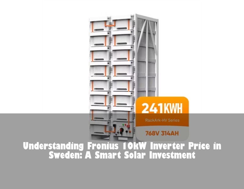 Understanding Fronius 10kW Inverter Price in Sweden: A Smart Solar Investment | HJ Energy Storage News