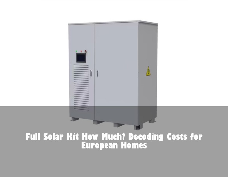 Full Solar Kit How Much? Decoding Costs for European Homes