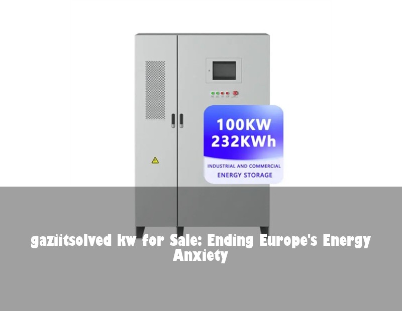gaziitsolved kw for Sale: Ending Europe's Energy Anxiety