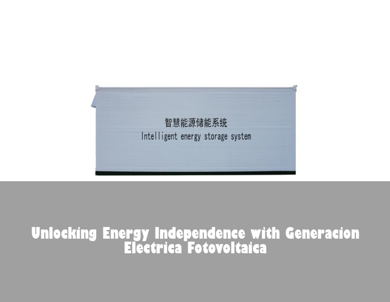 Unlocking Energy Independence with Generacion Electrica Fotovoltaica | HJ Energy Storage News