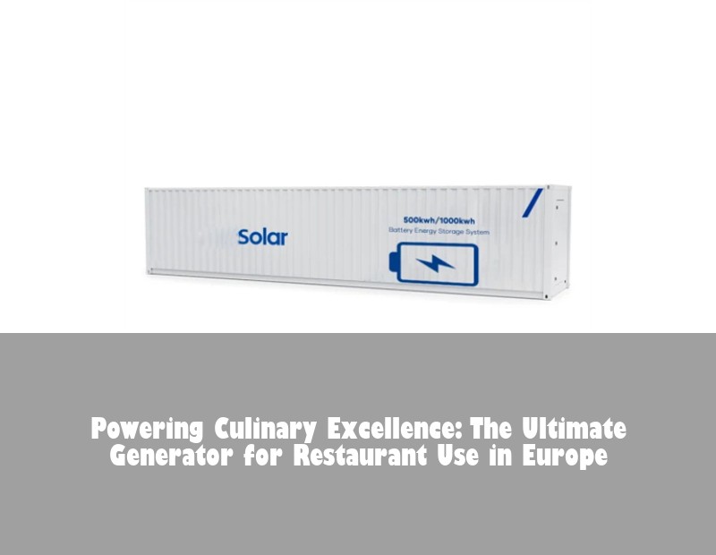 Powering Culinary Excellence: The Ultimate Generator for Restaurant Use in Europe