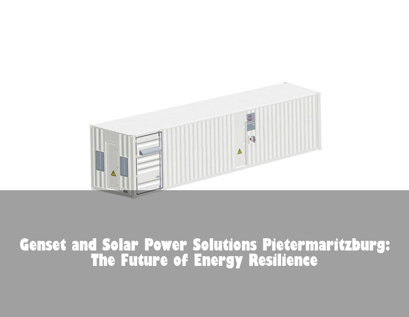 Genset and Solar Power Solutions Pietermaritzburg: The Future of Energy Resilience