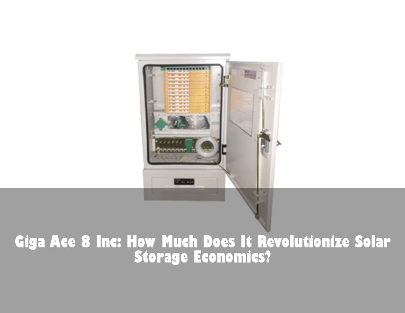 Giga Ace 8 Inc: How Much Does It Revolutionize Solar Storage Economics?