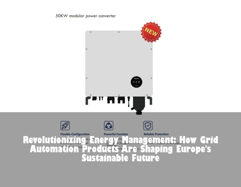 Revolutionizing Energy Management: How Grid Automation Products Are Shaping Europe's Sustainable Future | HJ Energy Storage News