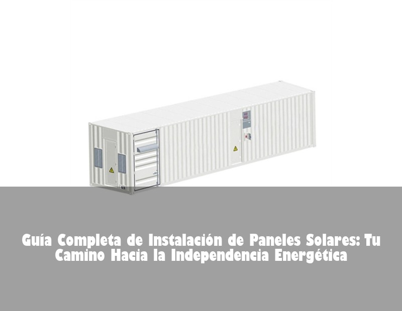Guía Completa de Instalación de Paneles Solares: Tu Camino Hacia la Independencia Energética
