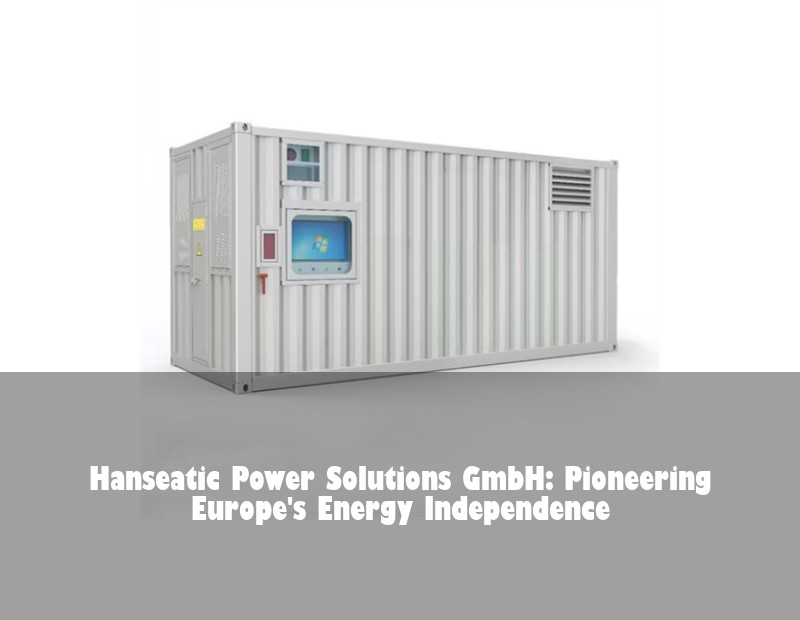 Hanseatic Power Solutions GmbH: Pioneering Europe's Energy Independence