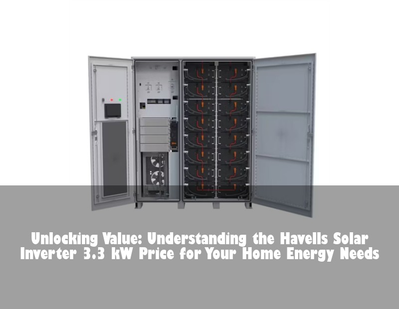 Unlocking Value: Understanding the Havells Solar Inverter 3.3 kW Price for Your Home Energy Needs | HJ Energy Storage News