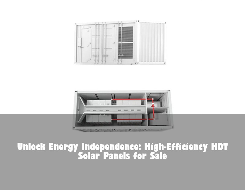 Unlock Energy Independence: High-Efficiency HDT Solar Panels for Sale