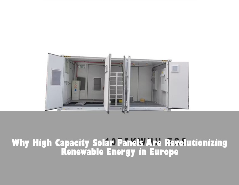Why High Capacity Solar Panels Are Revolutionizing Renewable Energy in Europe | HJ Energy Storage News