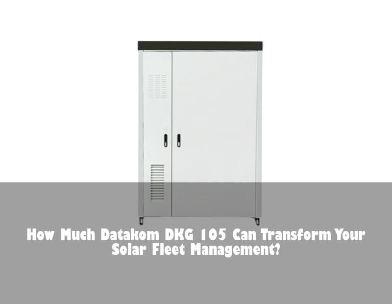 How Much Datakom DKG 105 Can Transform Your Solar Fleet Management?