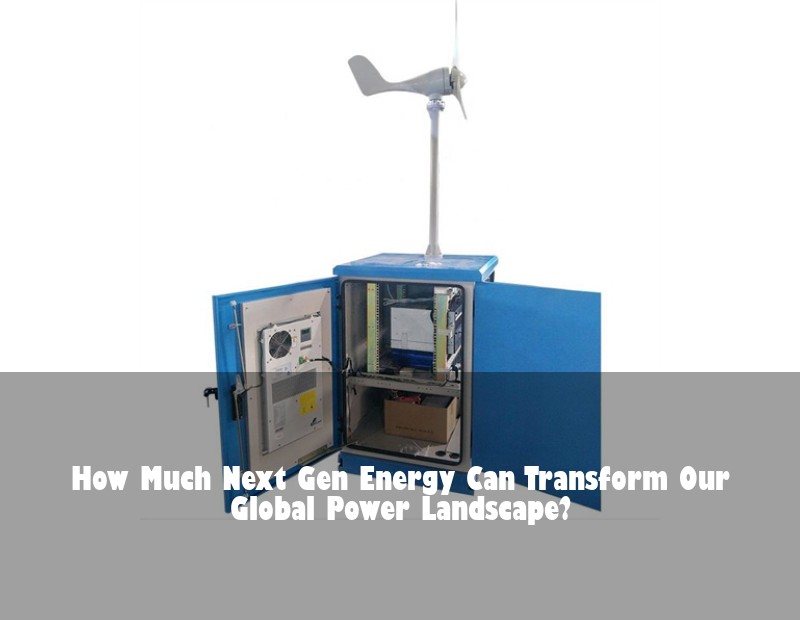 How Much Next Gen Energy Can Transform Our Global Power Landscape?