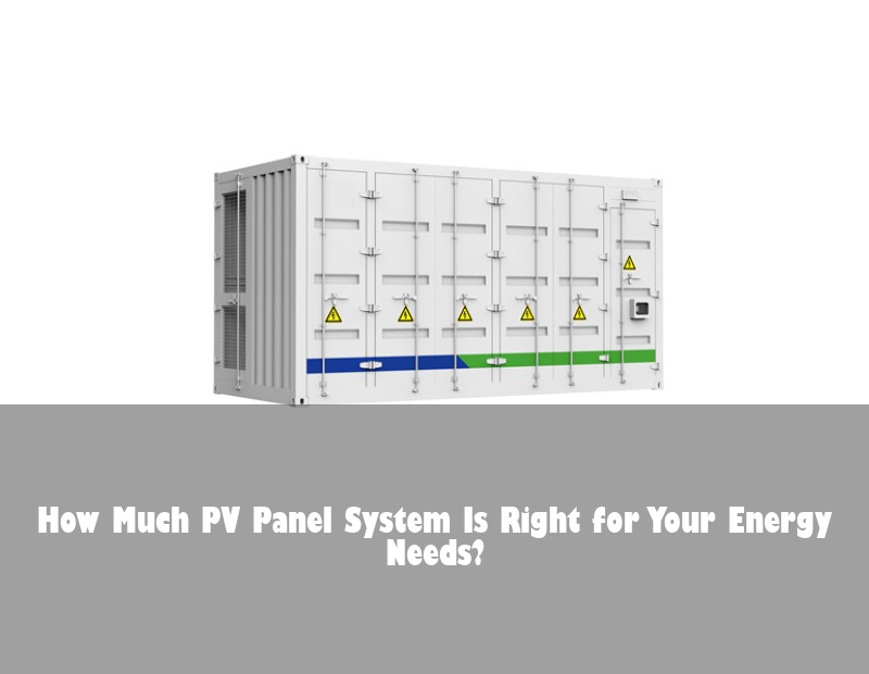 How Much PV Panel System Is Right for Your Energy Needs? | HJ Energy Storage News