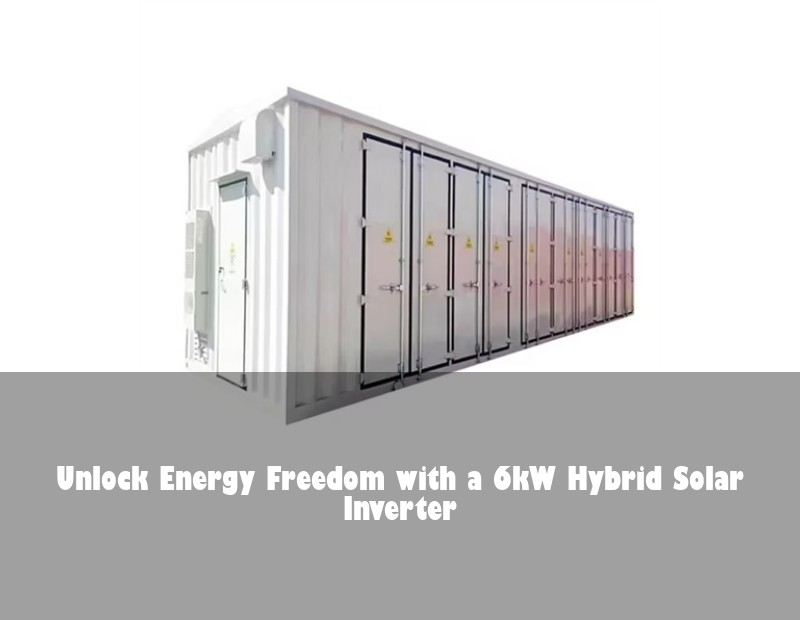 Unlock Energy Freedom with a 6kW Hybrid Solar Inverter