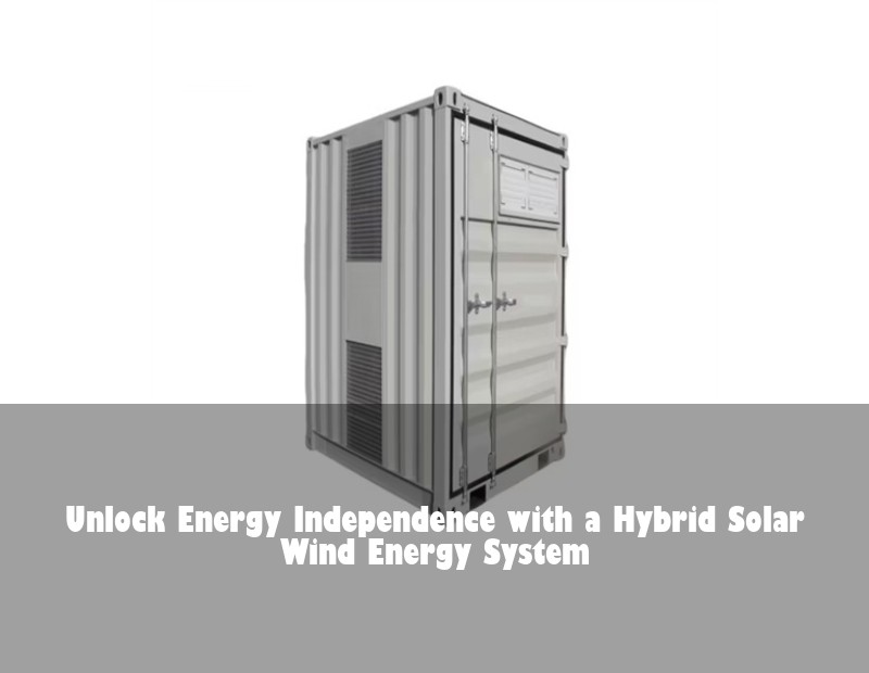 Unlock Energy Independence with a Hybrid Solar Wind Energy System