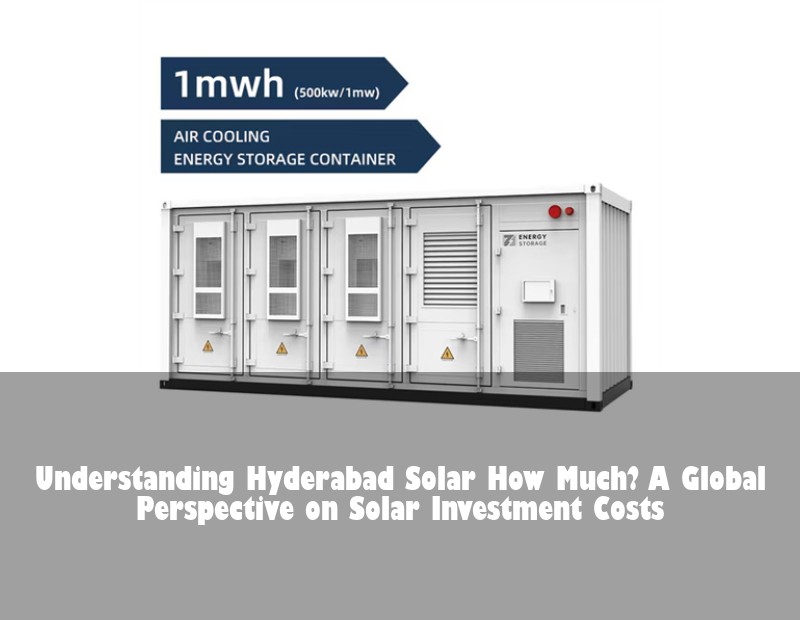 Understanding Hyderabad Solar How Much? A Global Perspective on Solar Investment Costs