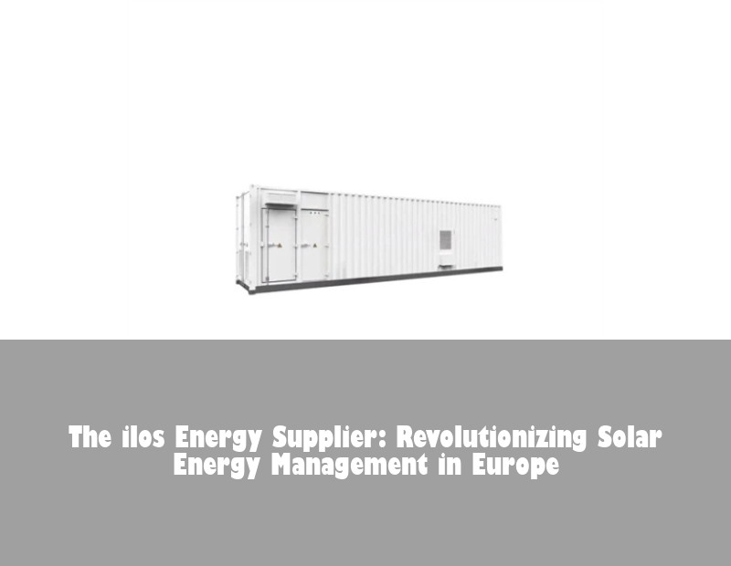 The ilos Energy Supplier: Revolutionizing Solar Energy Management in Europe