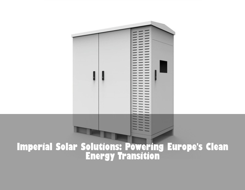 Imperial Solar Solutions: Powering Europe's Clean Energy Transition