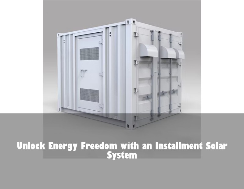 Unlock Energy Freedom with an Installment Solar System | HJ Energy Storage News