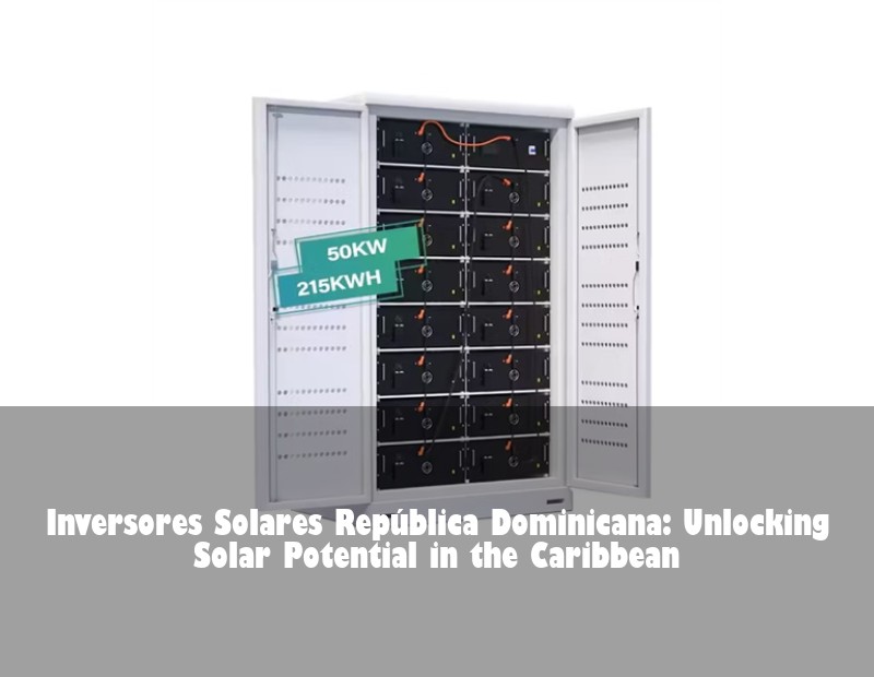 Inversores Solares República Dominicana: Unlocking Solar Potential in the Caribbean | HJ Energy Storage News