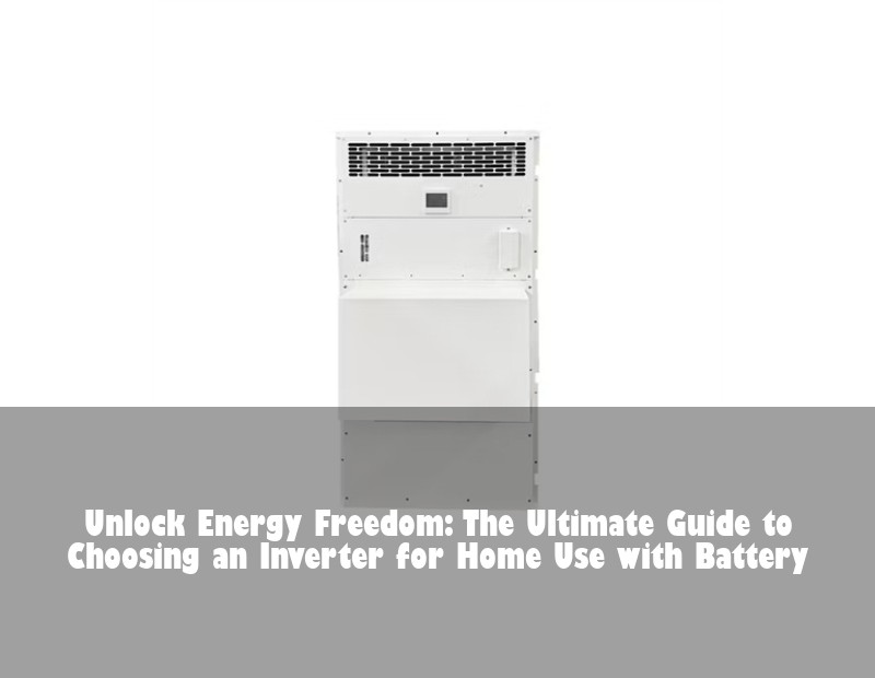 Unlock Energy Freedom: The Ultimate Guide to Choosing an Inverter for Home Use with Battery | HJ Energy Storage News