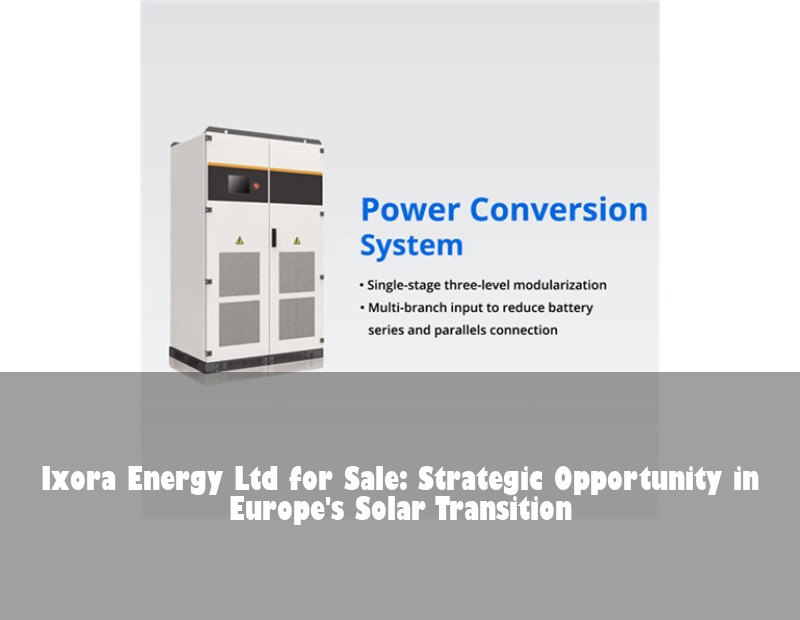 Ixora Energy Ltd for Sale: Strategic Opportunity in Europe's Solar Transition | HJ Energy Storage News