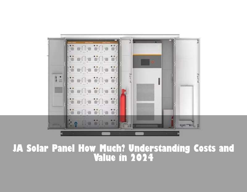 JA Solar Panel How Much? Understanding Costs and Value in 2024