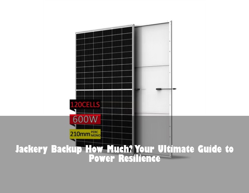 Jackery Backup How Much? Your Ultimate Guide to Power Resilience